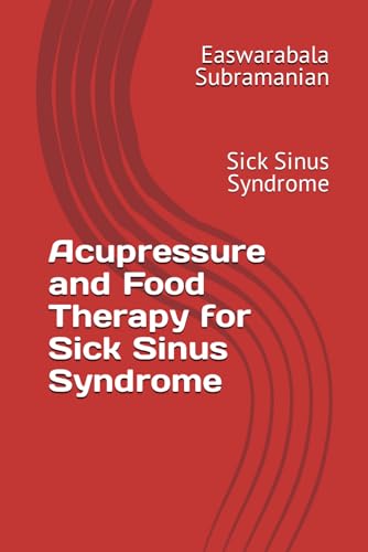 Acupressure and Food Therapy for Sick Sinus Syndrome: Sick Sinus Syndrome (Medical Books for Common People - Part 2, Band 210) von Independently published